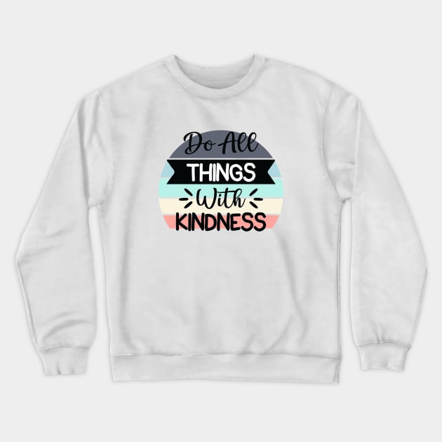 Do all things with Kindness Crewneck Sweatshirt by Disentangled